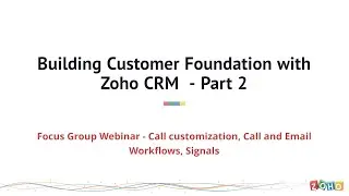 Building customer foundation with Zoho CRM - Signals, Call customization, Calls and emails workflows