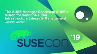 FUT1437 SUSE Manager Roadmap SUSE&rsquo;s Vision for Vendor Neutral Infrastructure Lifecycle Management
