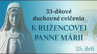25.deň - 33-dňov&eacute; DC k Ružencovej Panne M&aacute;rii