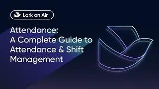 Lark on Air | Attendance: A Complete Guide to Attendance & Shift Management