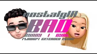 Bad Bunny, Bad Gyal (ia solos) - NostalgIA (extended remix)