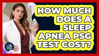 How Much Does A Sleep Apnea PSG Test Cost? - Sleep Apnea Support Network