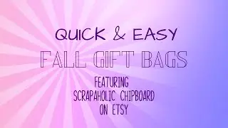 Saturday Morning Makes - Quick Grab N Go Gift Bags