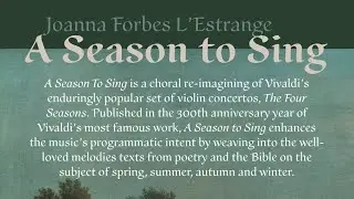 A Season to Sing - a choral re-imagining by Joanna Forbes L'Estrange of Vivaldi's The Four Seasons