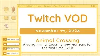 Twitch VOD | First Time Animal Crossing NH | 19 November 2025