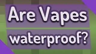Are Vapes waterproof?