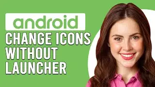 Is It Possible To Change Icons On Android Without Launcher? (Can You Change App Icons On Android?)