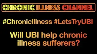 #ChronicIllness #LetsTryUBI - Would Universal Basic Income help chronic illness sufferers?