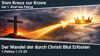 Der Wandel der durch Christi Blut Erlösten  - 1.Petrus 1,13-25 I Martin Vedder