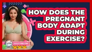 How Does The Pregnant Body Adapt During Exercise? - Fertility Fitness Pro