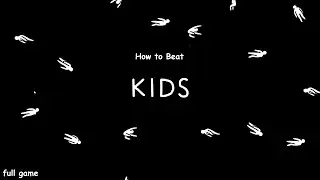 How to Beat (the game) KIDS - Full Game