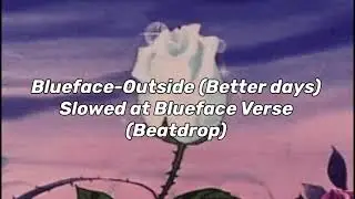 Blueface - Outside(Better days) [Slowed at Blueface Verse/Beatdrop]
