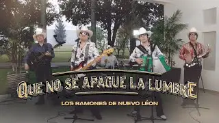 Que No Se Apague La Lumbre - Los Ramones De Nuevo León