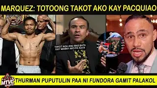 MARQUEZ Umamin Totoong Nerbyos kay PACQUIAO | Thurman Puputulin PAA ni Fundora
