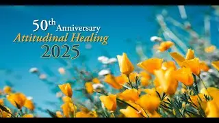 The Legacy of Attitudinal Healing - 50th Anniversary