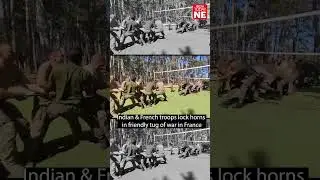 Watch: Indian & French troops lock horns in friendly tug of war in France