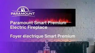 Paramount Smart Premium Electric Fireplaces/Foyer &eacute;lectrique Smart Premium- English & French