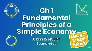 Class 12 Microeconomics Ch 1  Fundamental Principles of a Simple Economy | COMPLETE