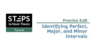 Practice 8.4D. Identifying Perfect, Major, and Minor Intervals