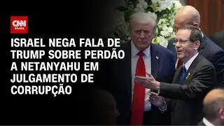 Gabinete presidencial de Israel nega fala de Trump sobre perdão a Netanyahu | LIVE CNN