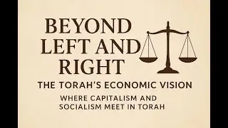 Beyond Left and Right -- The Torah's Economic Vision