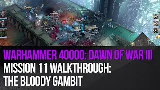 Dawn of War 3 - Mission 11: The Bloody Gambit Walkthrough