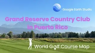 【Puerto Rico】Grand Reserve Country Club -- Google Earth Studio