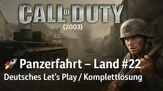 Call of Duty (2003) 🚀 Panzerfahrt &ndash; Land #22 | Deutsches Let&rsquo;s Play / Komplettl&ouml;sung
