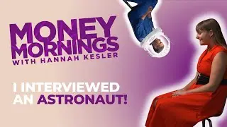 I Interviewed an Astronaut! | Money Mornings with Hannah Kesler