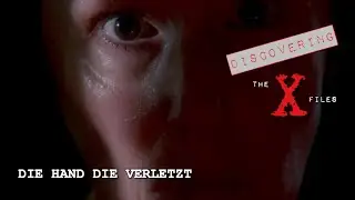 Discovering The X Files # 37: Die Hand Die Verletzt (It's German for: 