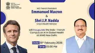 Shri JP Nadda & H.E. President Emmanuel Macron inaugurates Indo-French AI Campus at AIIMS New Delhi
