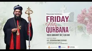 PARUMALA SEMINARY | FRIDAY HOLY QURBANA | CHIEF CELEBRANT - H.G. ZACHARIAH MAR SEVERIOS