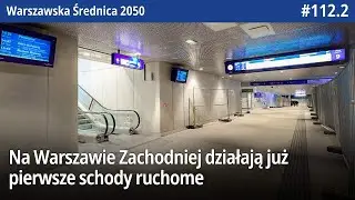 #112.2 Już działają pierwsze schody ruchome na Warszawie Zachodniej do peronu 9! - Waw Średnica 2050