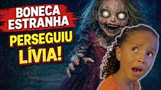UMA BONECA ESTRANHA  ASSUSTOU  LIVIA 
