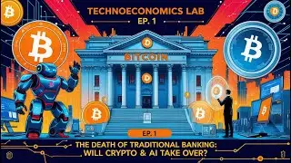 TechnoEconomics Lab - Ep.1: The Death of Traditional Banking: Will Crypto & AI Take Over?
