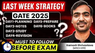 Last week Strategy | GATE 2025 | Must to Follow&nbsp;before&nbsp;Exam | Kamesh&nbsp;Shrivastava