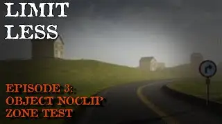 LIMITLESS EPISODE 3: Object Noclip Zone Test