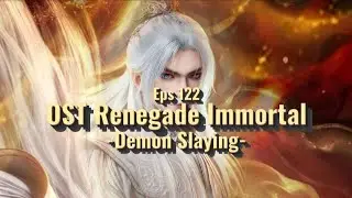 OST Renegade Immortal || Demon Slaying || Eps 122 - Wang Lin Ascendant🔥🔥