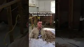 Me after finishing a whole house repiping service