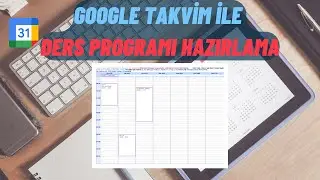 Bahar Dönemini Google Takvim ile Planlayın. Google Takvim ile Ders Programı Hazırlama