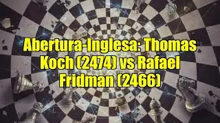 Abertura-Inglesa: Thomas Koch (2474) vs Rafael Fridman (2466)
