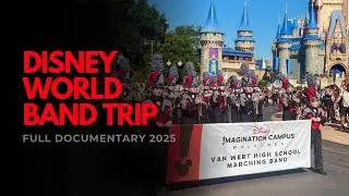 Van Wert High School Marching Band Disney World Trip | Full Documentary 2025