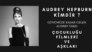 Audrey Hepburn Kimdir ? / Audrey Hepburn’ün Hayatı / Tiffany’de Kahvaltı
