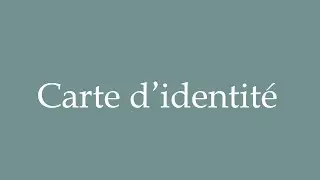 How to Pronounce ''Carte d&rsquo;identit&eacute;'' (Identity card) Correctly in French