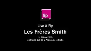 LES FRERES SMITH -LIVE A FIP @STUDIO 105
