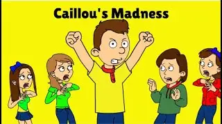 Caillou's Madness (My version) ft. Gina and Vanessa