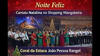 Noite Feliz | Cantata Natalina no Shopping Mangabeira | Coral Multi Estacas