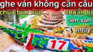 Ghe ván không cần câu chùa Tum núp chuẩn bị lên ván nhảy 