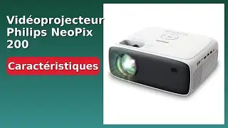 AVIS (2025) : Vid&eacute;oprojecteur Philips NeoPix 200. D&Eacute;TAILS ESSENTIELS