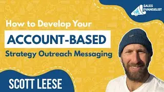 How To Develop Your Account-Based Strategy Outreach Messaging | Scott Leese